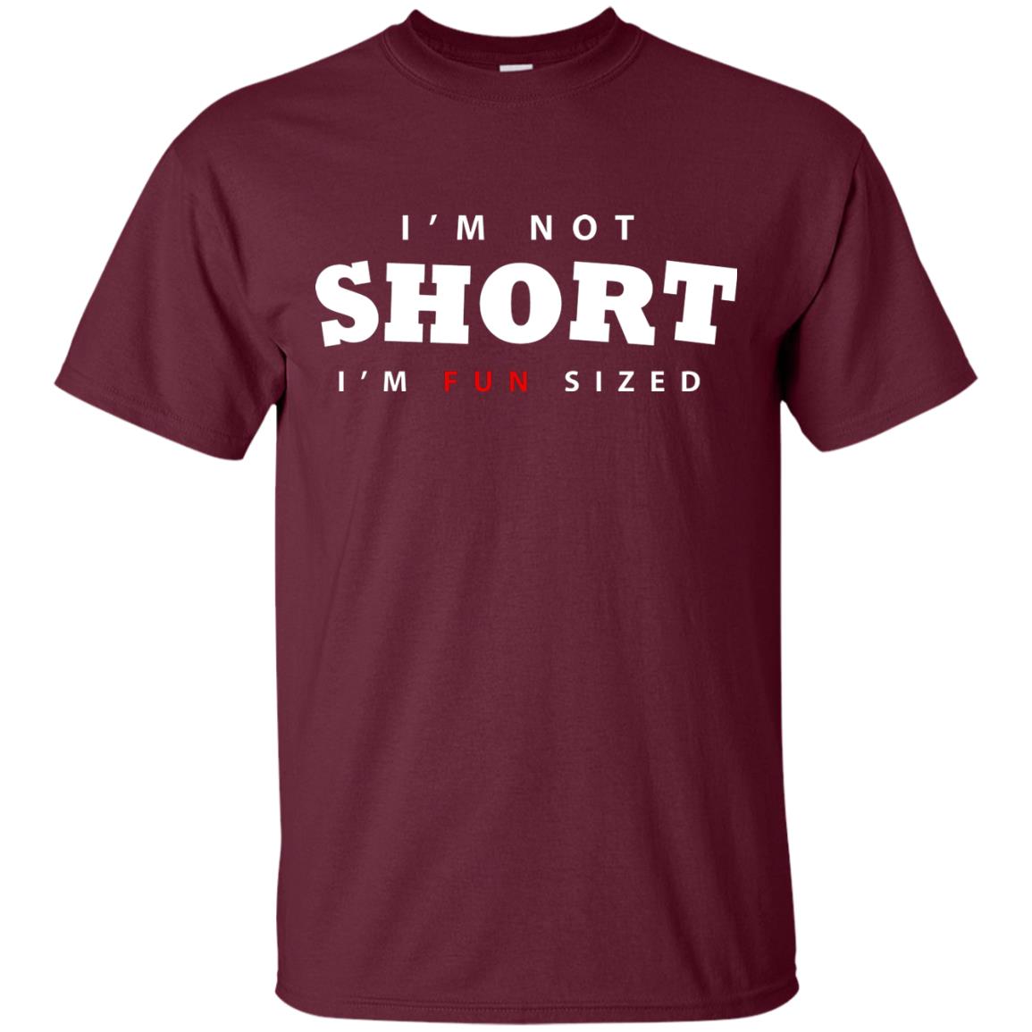 I'm Not Short I'm Fun Sized T-shirt Maroon
