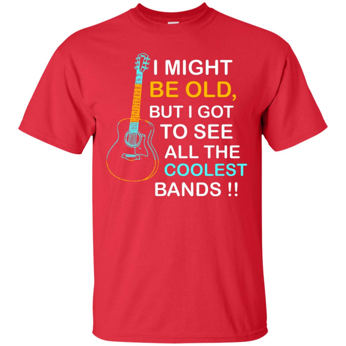 Be Old But I Got To See All The Coolest Band Shirt Red