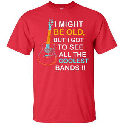 Be Old But I Got To See All The Coolest Band Shirt Red