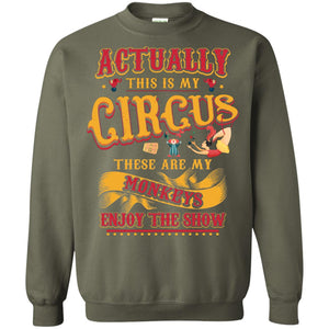 Actually This Is My Circus These Are My Monkeys Enjoy The Show Mommy Shirt
