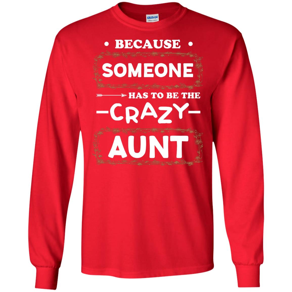 Because Someone Has To Be The Crazy Aunt Shirt For Auntie Red