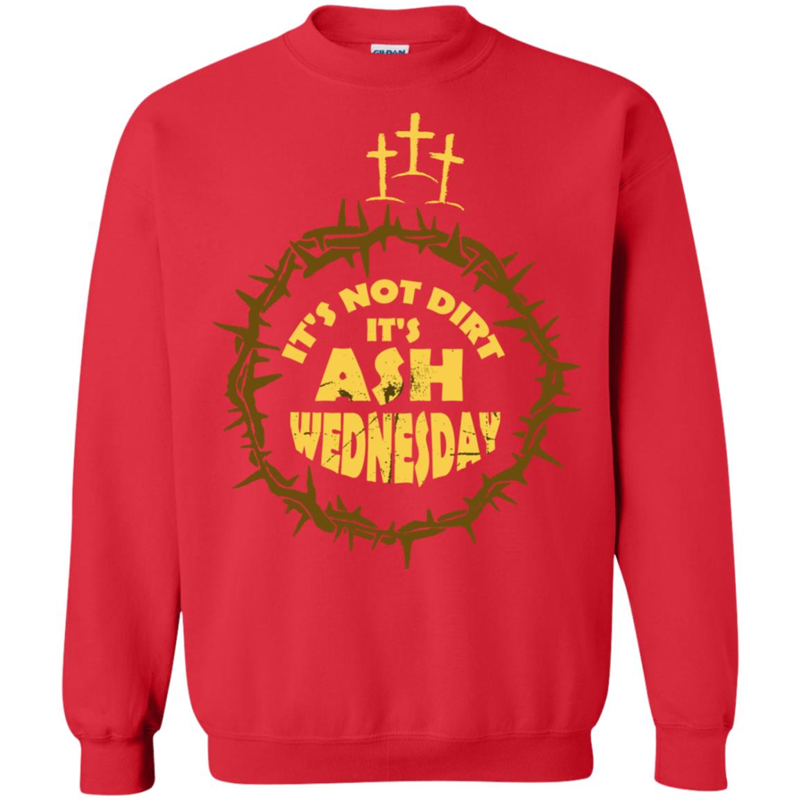 Ash Wednesday T-shirt It's Not Dirt It's Ash Wednesday Red