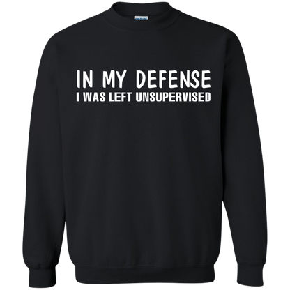 In My Defense I Was Left Unsupervised T-shirt