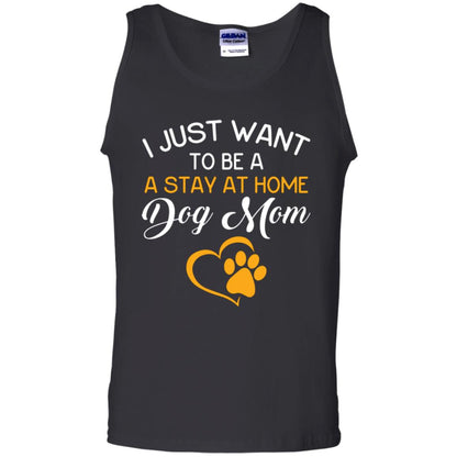 Dog Mom T-shirt I Just Want To Be A Stay At Home Dog Mom Black