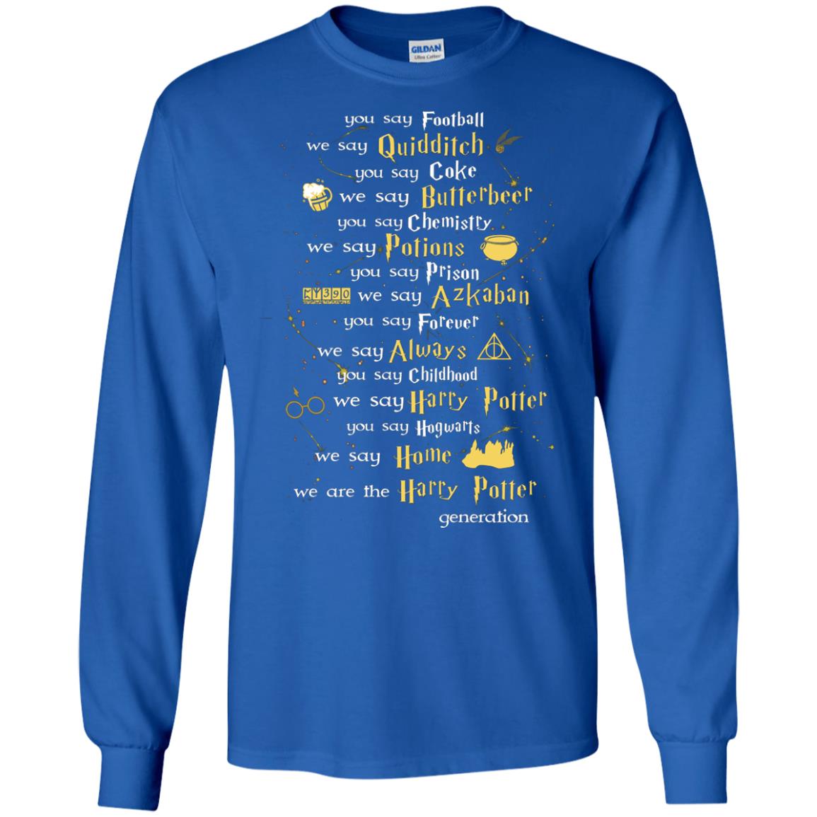 You Say Chilhood We Say Harry Potter You Say Hogwarts We Are Home We Are The Harry Potter ShirtG240 Gildan LS Ultra Cotton T-Shirt