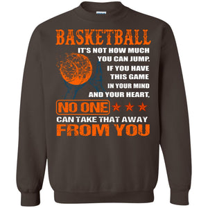 Basketball Its Not How Much You Can Jump No One Can Take That Away From YouG180 Gildan Crewneck Pullover Sweatshirt 8 oz.