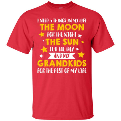 I Need 3 Things In My Life The Moon For The Night The Sun For The Day And My Grandkids For The Rest Of My Life Red