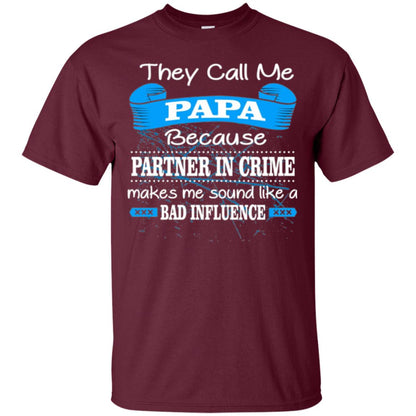 Papa T-shirt They Call Papa Because Partner In Crime Make Bad Influence Maroon