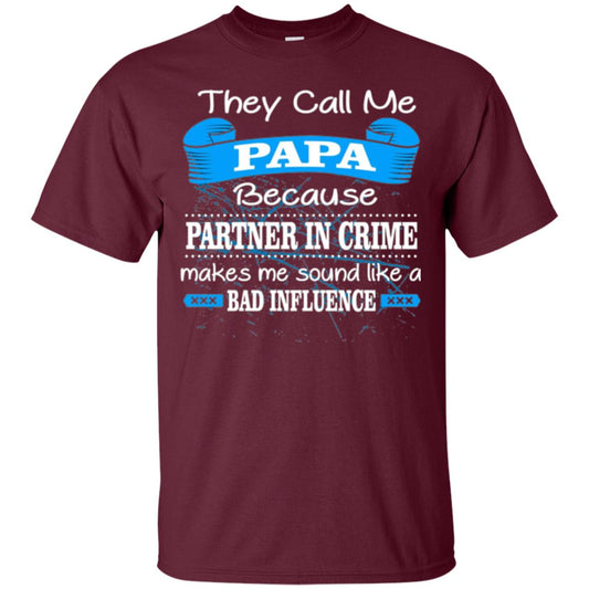 Papa T-shirt They Call Papa Because Partner In Crime Make Bad Influence Maroon
