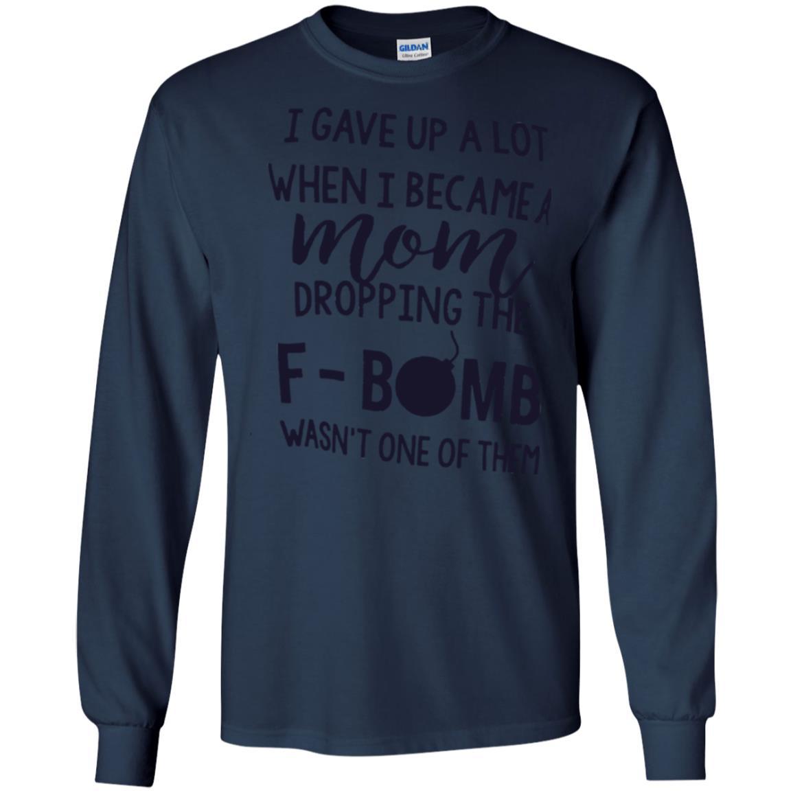 Mommy T-shirt I Gave Up A Lot When I Become A Mom