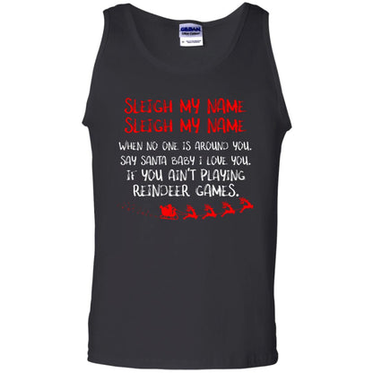 Sleigh My Nam When No One Around You Saying Baby I Love You If You Ain't Playing Reindeer Games Shirt Black