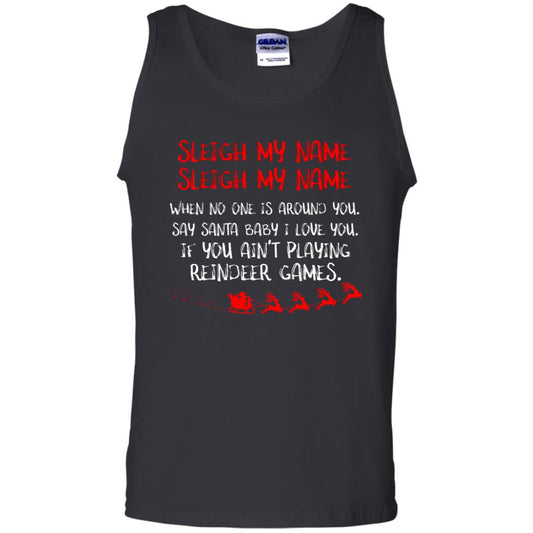 Sleigh My Nam When No One Around You Saying Baby I Love You If You Ain't Playing Reindeer Games Shirt Black