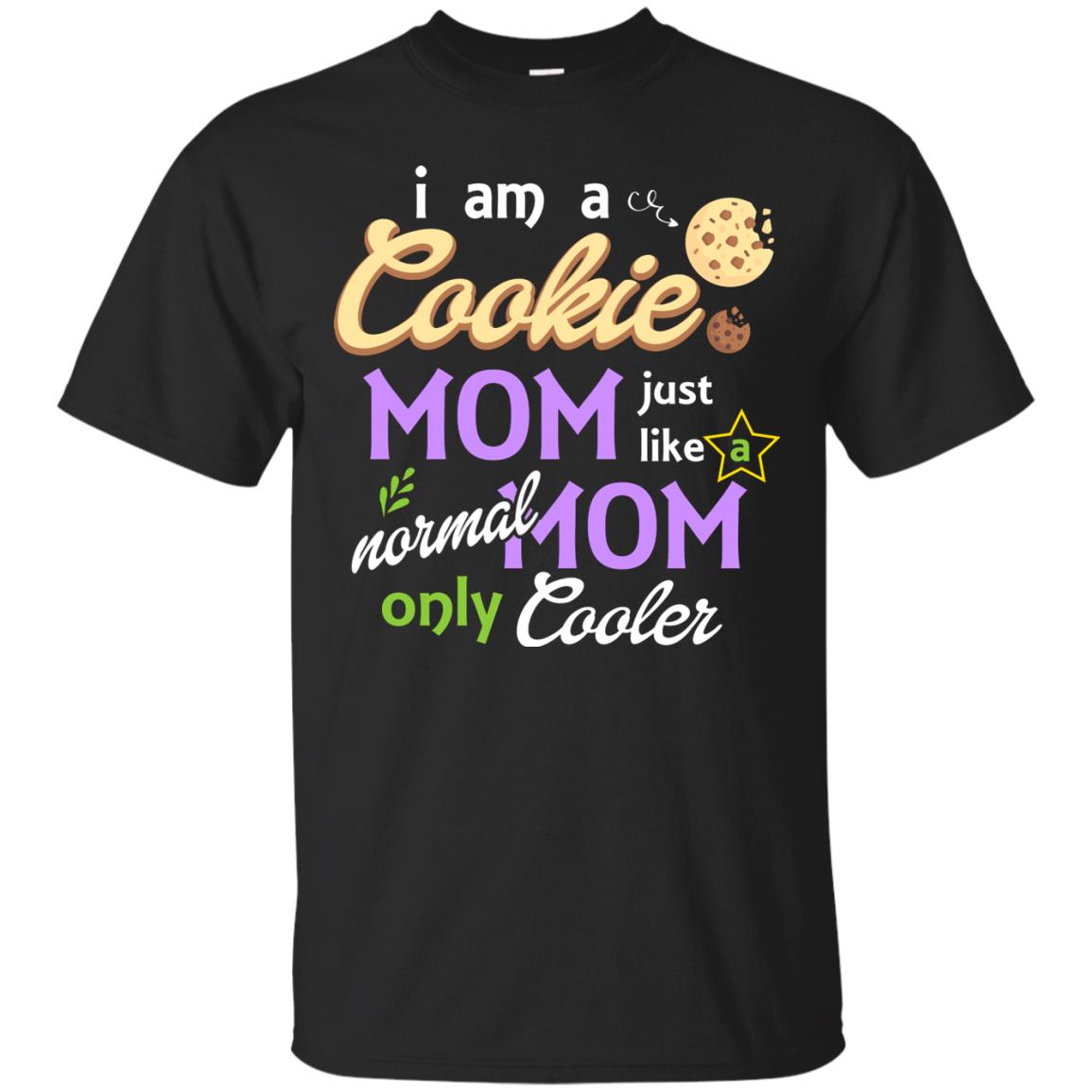Mommy T-shirt I Am A Cookie Mom Just Like A Normal Mom Only Cooler Black