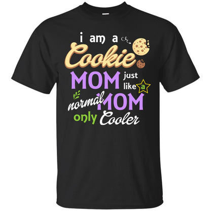 Mommy T-shirt I Am A Cookie Mom Just Like A Normal Mom Only Cooler Black