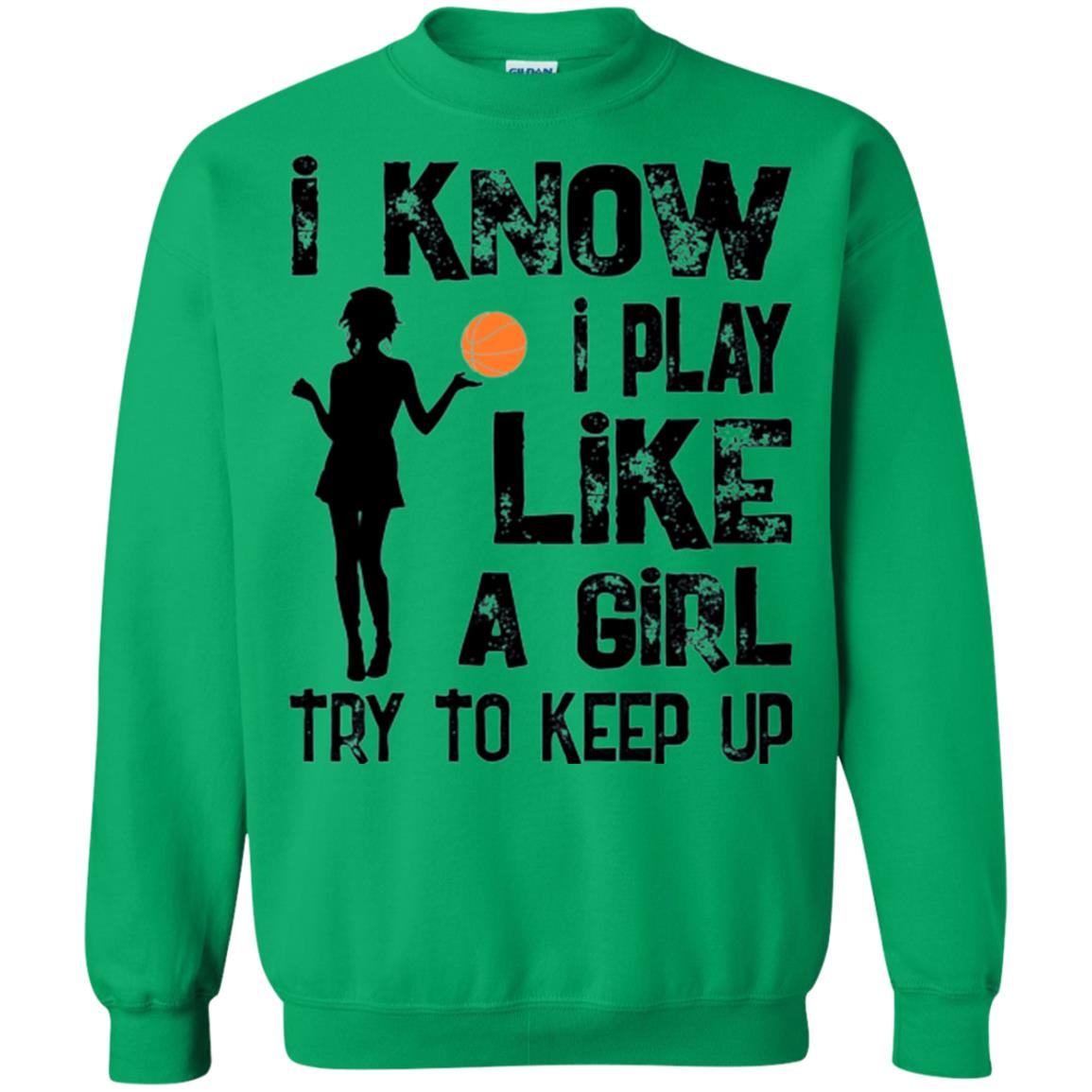 Basketball Lovers T-shirt I Know I Play Like A Girl Irish Green