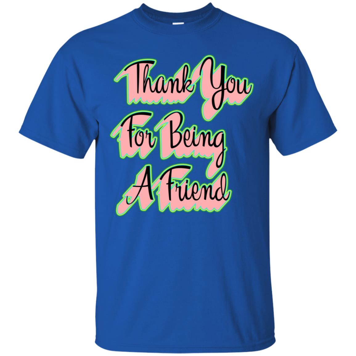 Thank You For Being A Friend Best Quote Shirt Royal