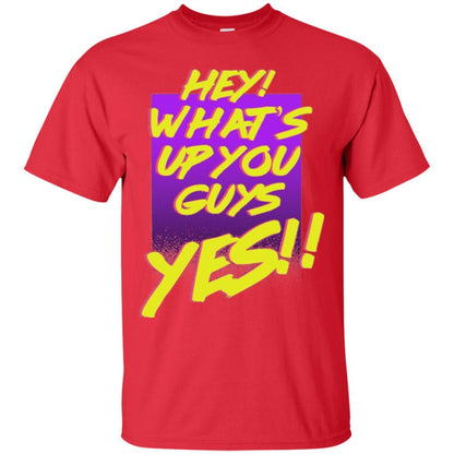 Hey What's Up You Guys Yes T-shirt Red