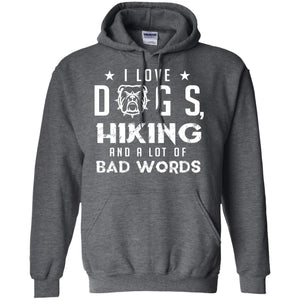 I Love Dogs Hiking And A Lot Of Bad Words Dogs And Hiking Lover T-shirtG185 Gildan Pullover Hoodie 8 oz.
