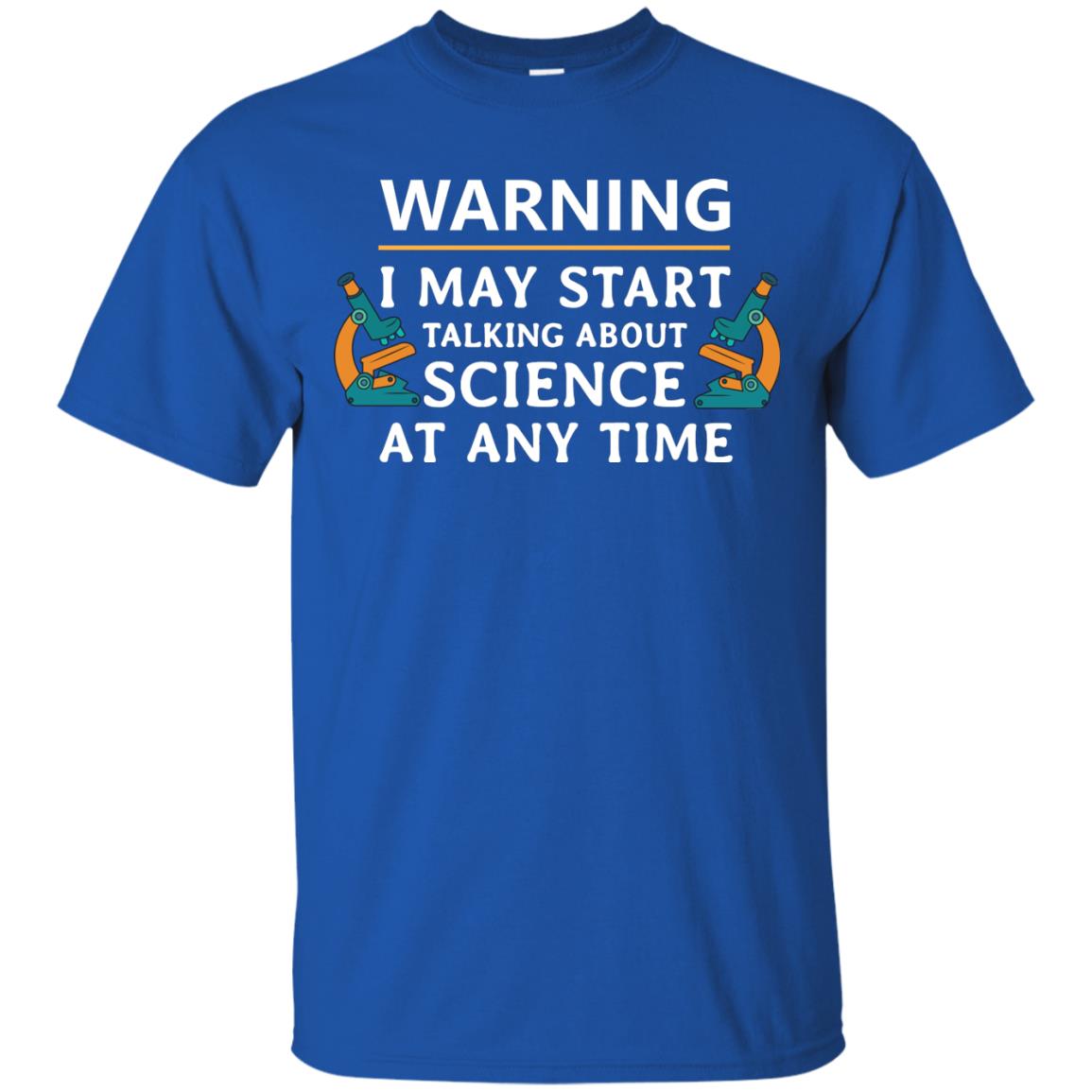 Warning I May Start Talking About Science At Any Time Shirt Royal