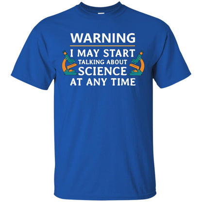 Warning I May Start Talking About Science At Any Time Shirt Royal