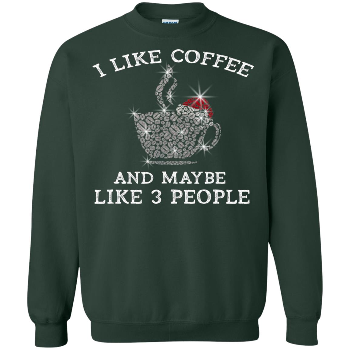 I Like Coffee And Maybe Like 3 People Best Quote Tshirt For Coffee Lovers Forest Green
