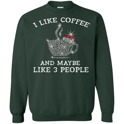 I Like Coffee And Maybe Like 3 People Best Quote Tshirt For Coffee Lovers Forest Green
