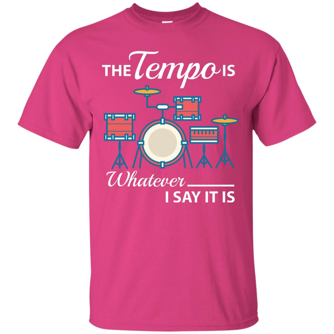 Drummer T-shirt The Tempo Is Whatever I Say It Is Heliconia