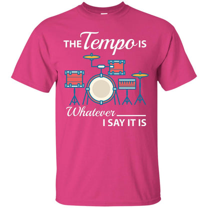 Drummer T-shirt The Tempo Is Whatever I Say It Is Heliconia