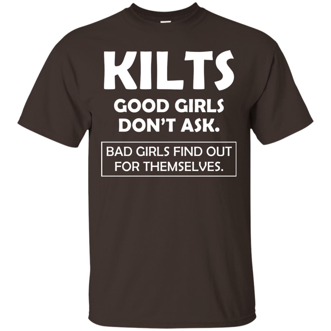 Kilts Good Girls Don’t Ask. Bad Girls Find Out For Themselves T-shirt Dark Chocolate
