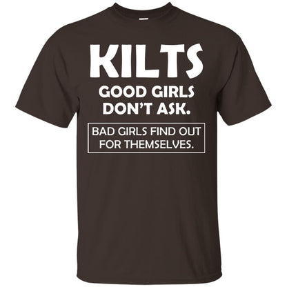 Kilts Good Girls Don’t Ask. Bad Girls Find Out For Themselves T-shirt Dark Chocolate