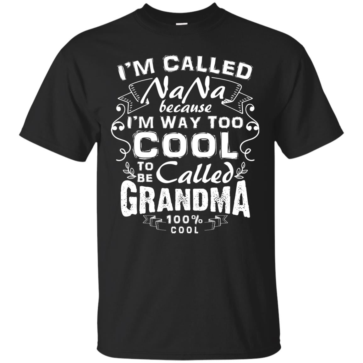 Im Called Nana Because Im Way Too Cool Nana T-shirt Black