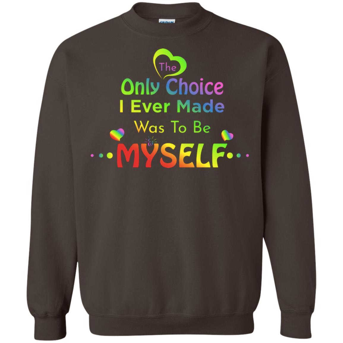 The Only Choice I Ever Made Was To Be Myself Lgbtq Shirt Dark Chocolate