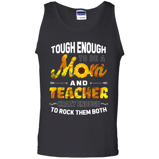 Tough Enough To Be A Mom And Teacher Crazy Enough To Rock Them Both Black