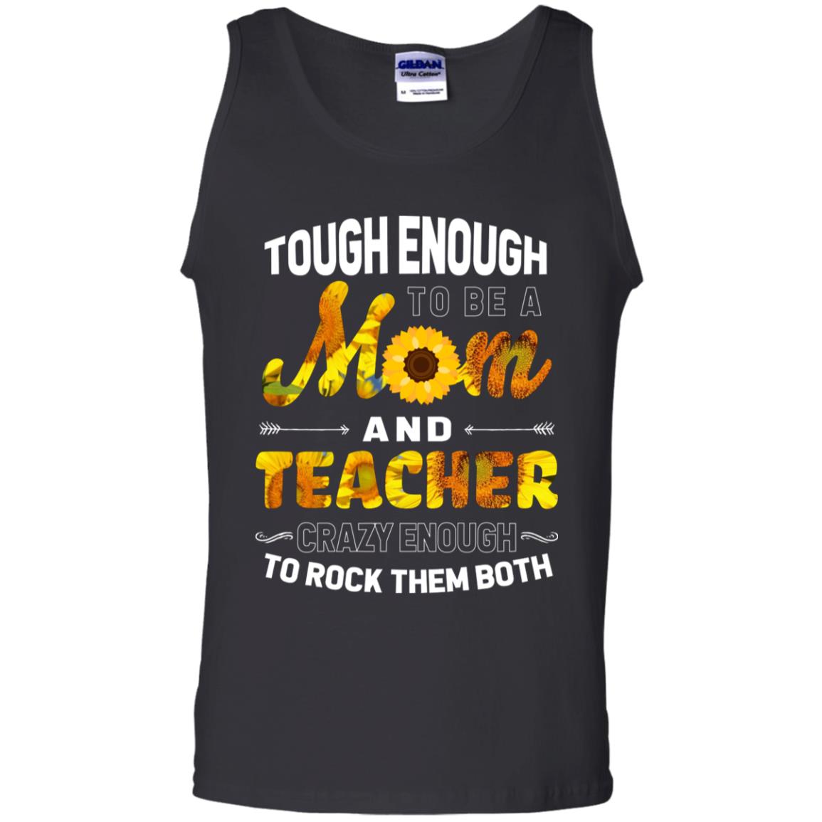 Tough Enough To Be A Mom And Teacher Crazy Enough To Rock Them BothG220 Gildan 100% Cotton Tank Top
