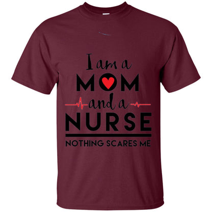 I Am A Mom And A Nurse Nothing Scares Me Mommy T-shirt Maroon