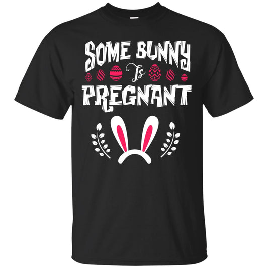 Some Bunny Is Pregnant Best Shirt For Pregnancy On Easter Day Black