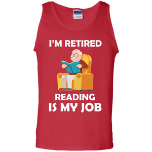 I_m Retired Reading Is My Job Retirement ShirtG220 Gildan 100% Cotton Tank Top