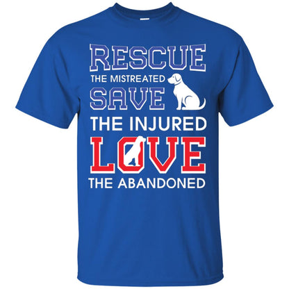 Dog Lover T-shirt Rescue The Mistreated Save The Injured Love The Abandoned Royal