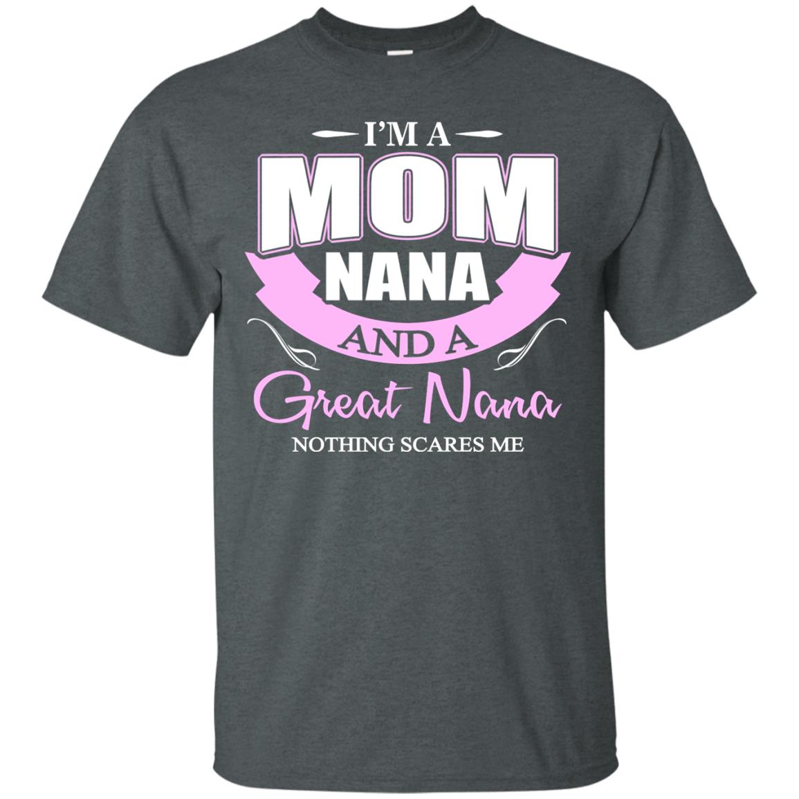 I_m A Mom Nana And A Great Nana Nothing Scares Me Shirt Dark Heather