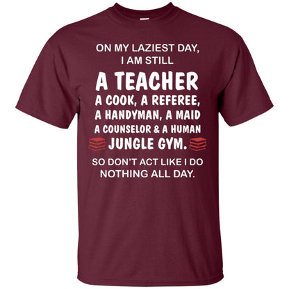 On My Laziest Day I Am Still A Teacher Shirt Maroon