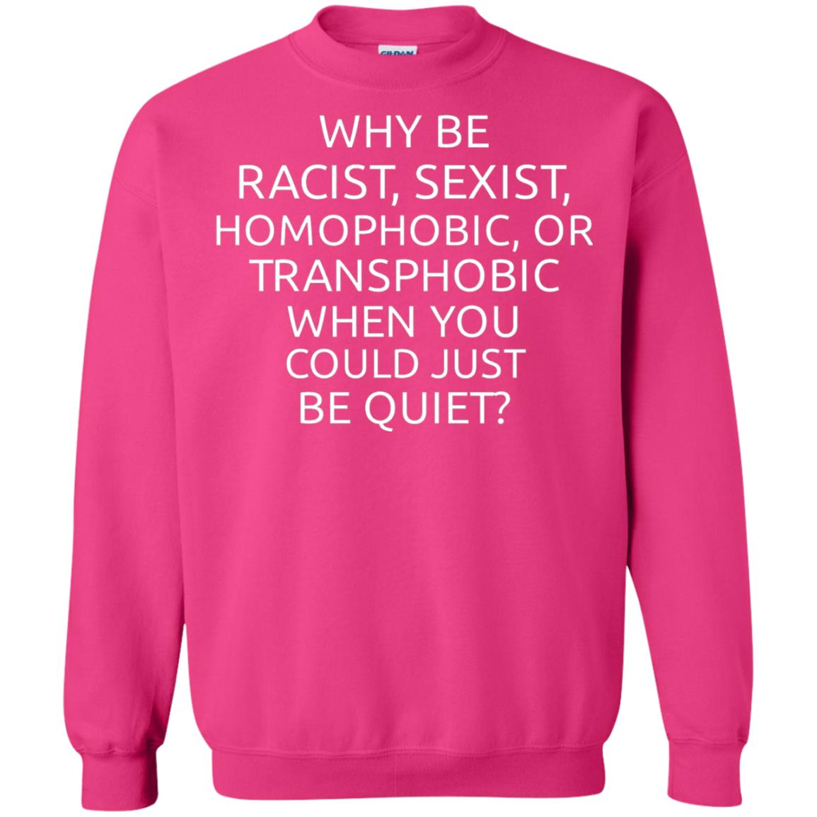 Why Be Racist Sexist Homophobic Or Transphobic T-shirt Heliconia