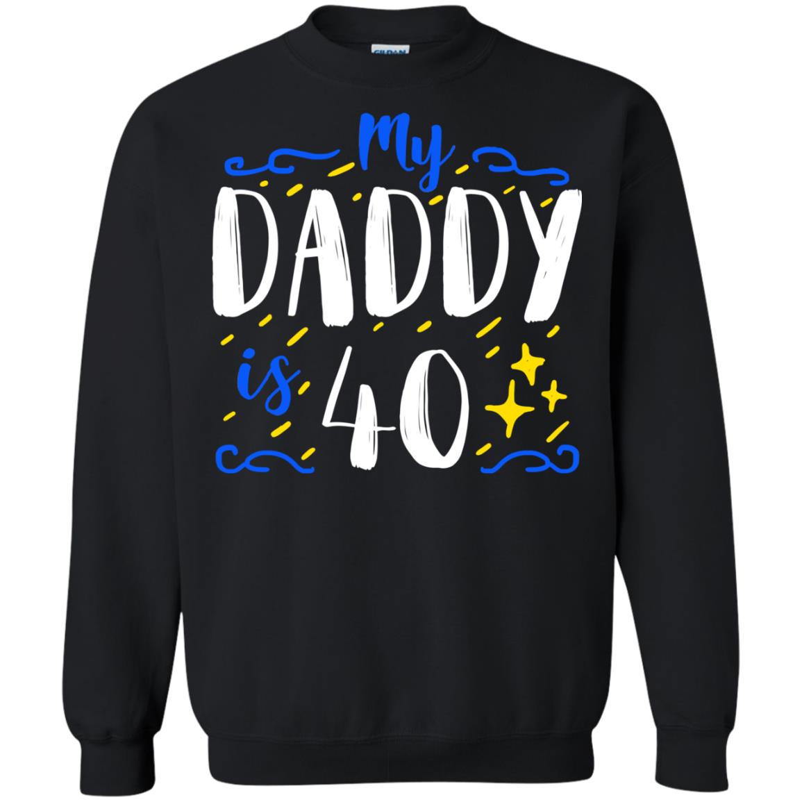 My Daddy Is 40 40th Birthday Daddy Shirt For Sons Or DaughtersG180 Gildan Crewneck Pullover Sweatshirt 8 oz.