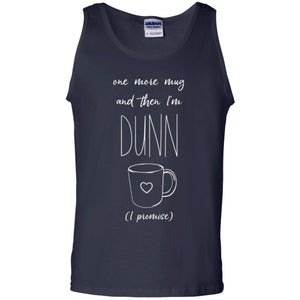 One More Mug And Then I_m Dunn T-shirt Funny Promises