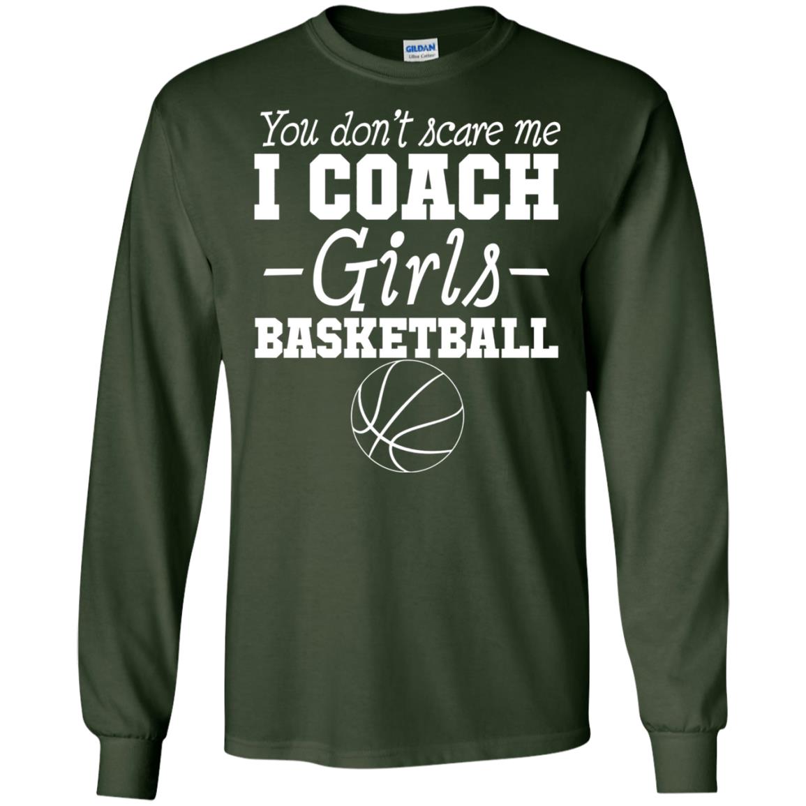 You Don_t Scare Me I Coach Girls Basketball T-shirt Forest Green