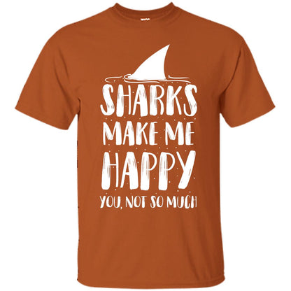 Sharks Make Me Happy You Not So Much Shirt For Sharks Lover Texas Orange