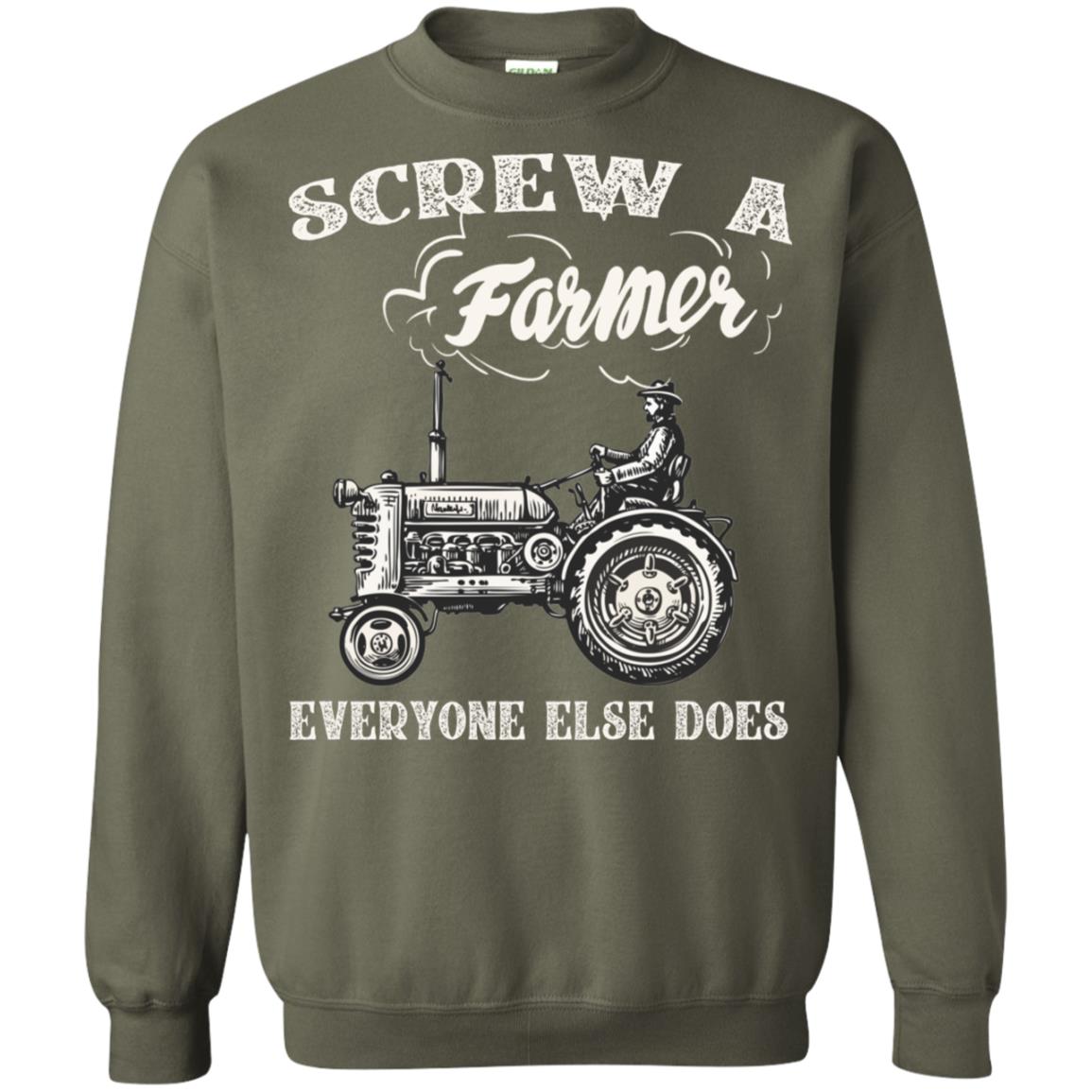 Screw A Farmer Everyone Else Does Farming Shirt Military Green