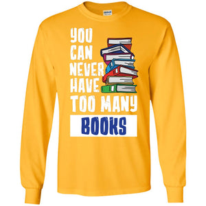 You Can Never Have Many Books ShirtG240 Gildan LS Ultra Cotton T-Shirt
