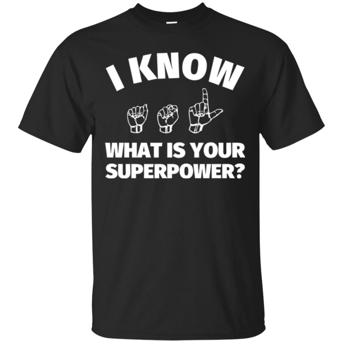 American Sign Language T-shirt I Know What Is Your Supperpower Black