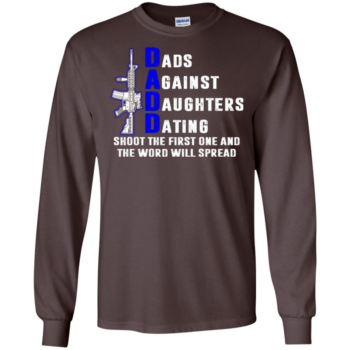 Dads Against Daughters Dating Shoot The First One And The Word Will Spread Shirt Dark Chocolate