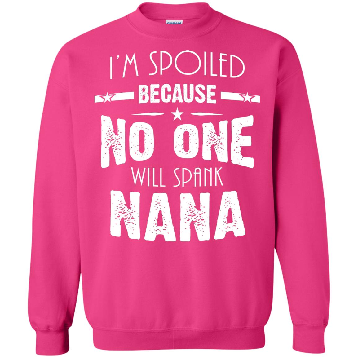 Family T-shirt I'm Spoiled Because No One Will Spank Nana Heliconia